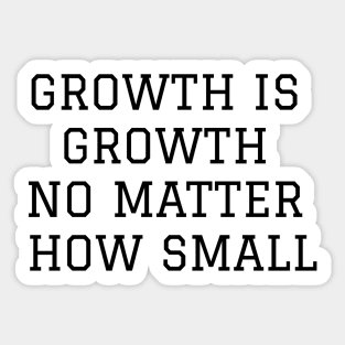 Growth Is Growth No Matter How Small Sticker